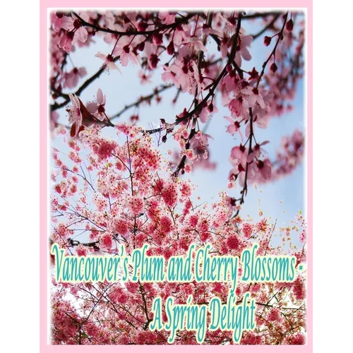 Vancouver's Plum and Cherry Blossoms: A Spring Delight