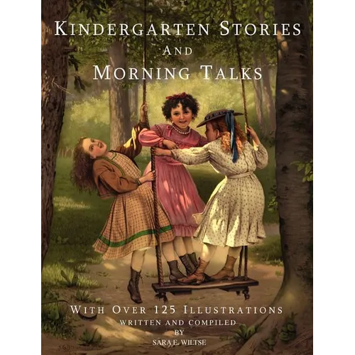 Kindergarten Stories and Morning Talks With Over 125 Illustrations