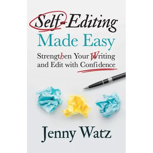 Self-Editing Made Easy: Strengthen Your Writing and Edit with Confidence