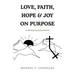 Love, Faith, Hope & Joy on Purpose: A 366-Day Daily Devotional