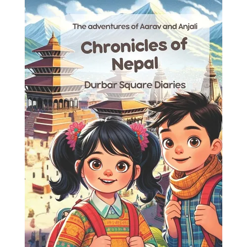 Chronicles of Nepal: Durbar Square Diaries: The adventures of Aarav and Anjali; Nepalese Children Story