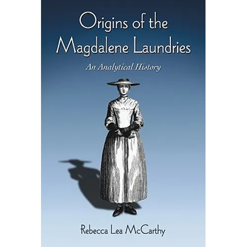 Origins of the Magdalene Laundries: An Analytical History