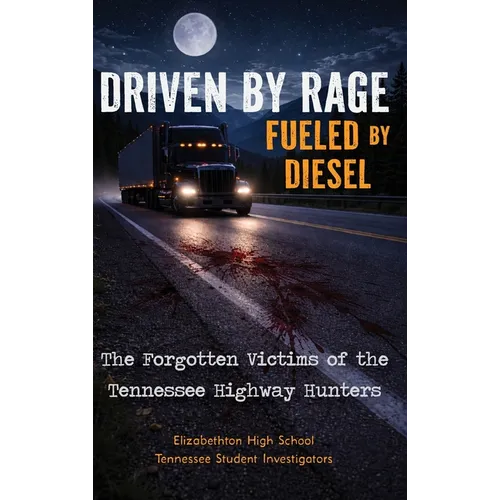 Driven by Rage Fueled by Diesel: The Forgotten Victims of the Tennessee Highway Hunters
