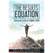 The Results Equation: From Dream to Done in 5 Simple Steps