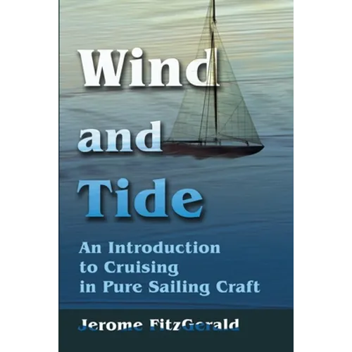 Wind and Tide: An Introduction to Cruising in Pure Sailing Craft