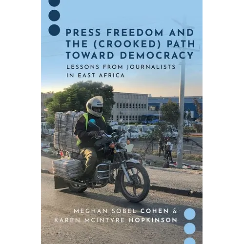 Press Freedom and the (Crooked) Path Toward Democracy: Lessons from Journalists in East Africa