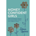 Money Confident Girls: A Parent's Roadmap to Raising Financially Confident Children (From Toddlers to Teens)
