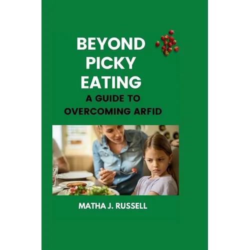 Beyond Picky Eating: A Guide to Overcoming ARFID
