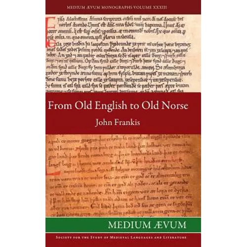 From Old English to Old Norse: A Study of Old English Texts Translated into Old Norse with an Edition of the English and Norse Versions of Ælfric's D