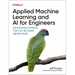 Applied Machine Learning and AI for Engineers: Solve Business Problems That Can't Be Solved Algorithmically
