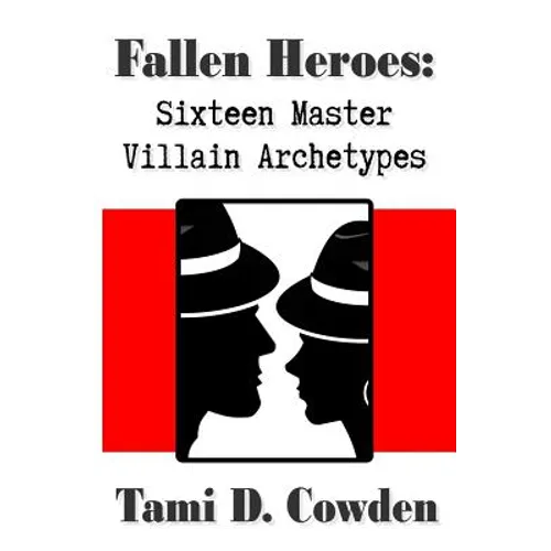 Fallen Heroes: Sixteen Master Villain Archetypes