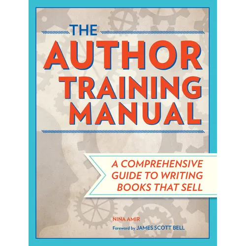 The Author Training Manual: A Comprehensive Guide to Writing Books That Sell