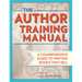 The Author Training Manual: A Comprehensive Guide to Writing Books That Sell