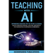 Teaching With AI: Empowering Educators For the Future Classroom - Unlock Learning Potential, Save Time, and Simplify the Complexities of Integration i