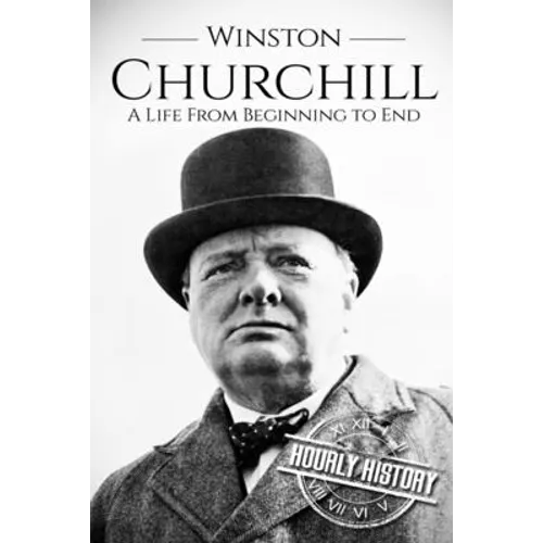Winston Churchill: A Life From Beginning to End