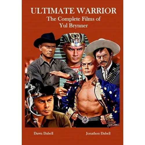 Ultimate Warrior: The Complete Films of Yul Brynner