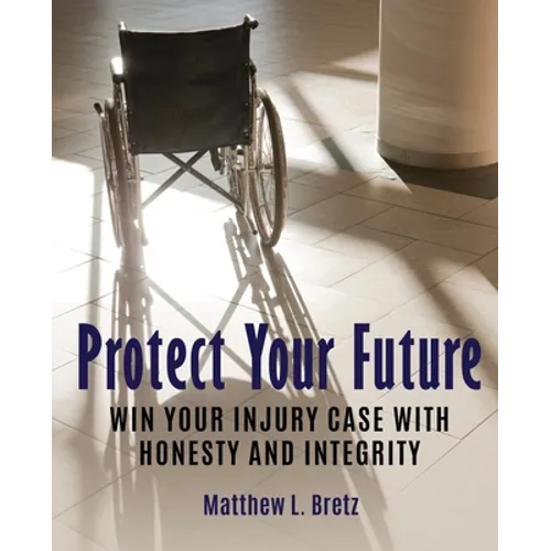 Protect Your Future: Win Your Injury Case with Honesty and Integrity