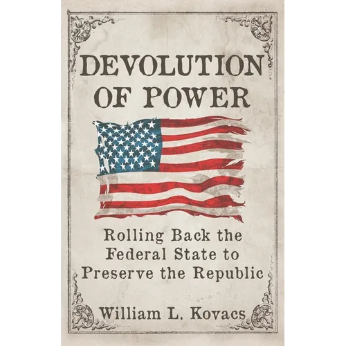 Devolution of Power: Rolling Back the Federal State to Preserve the Republic