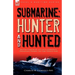 Submarine: Hunter & Hunted-British Submarine and Anti-Submarine Operations During the First World War
