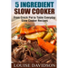 5 Ingredient Slow Cooker: From Crock Pot to Table Everyday Slow Cooker Recipes