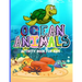 Ocean Animals: Amazing Activity Book for Kids Ocean Animals, Sea Creatures: Coloring Book For Toddlers, Boys and Girls The Magical Underwater Coloring