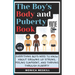 The Boy's body and Puberty Book: Everything Boys Need to know About Growing Up Strong, Feeling Confident, and Thriving Through Puberty.