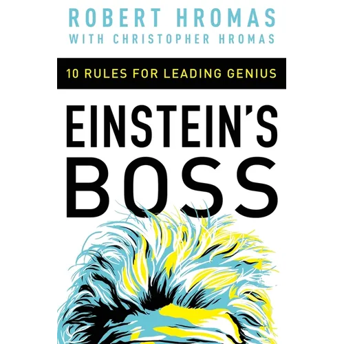 Einstein's Boss: 10 Rules for Leading Genius