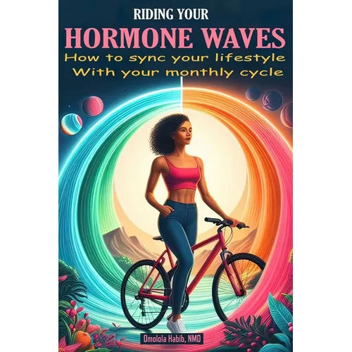 Riding Your Hormone Waves: How to Sync Your Lifestyle with Your Monthly Cycle