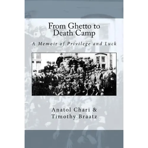 From Ghetto to Death Camp: A Memoir Of Privilege and Luck