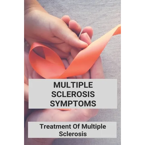 Multiple Sclerosis Symptoms: Treatment Of Multiple Sclerosis: Multiple Sclerosis Pathophysiology