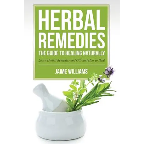 Herbal Remedies: The Guide to Healing Naturally