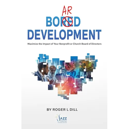 Board Development: Maximize the Impact of Your Nonprofit or Church Board of Directors