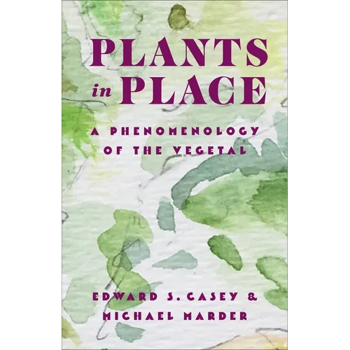 Plants in Place: A Phenomenology of the Vegetal