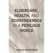 Eldercare, Health, and Ecosyndemics in a Perilous World