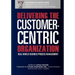 Delivering the Customer-Centric Organization: Real-World Business Process Management