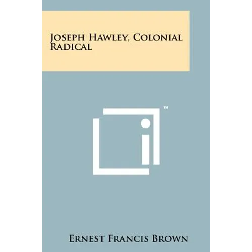 Joseph Hawley, Colonial Radical