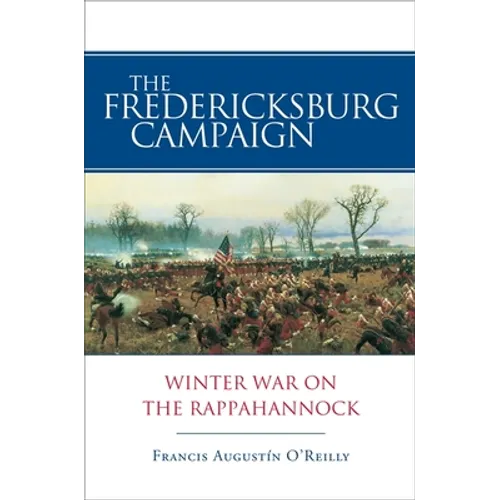The Fredericksburg Campaign: Winter War on the Rappahannock