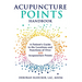 Acupuncture Points Handbook: A Patient's Guide to the Locations and Functions of over 400 Acupuncture Points