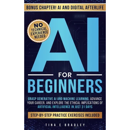 AI For Beginners: Grasp Generative AI and Machine Learning, Advance Your Career, and Explore the Ethical Implications of Artificial Intelligence in Ju