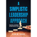 A Simplistic Leadership Approach: Practical Leadership Principles for all levels