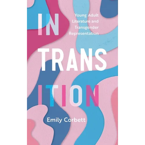 In Transition: Young Adult Literature and Transgender Representation
