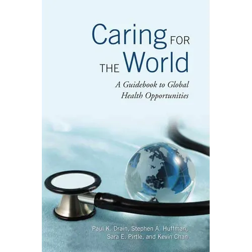 Caring for the World: A Guidebook to Global Health Opportunities