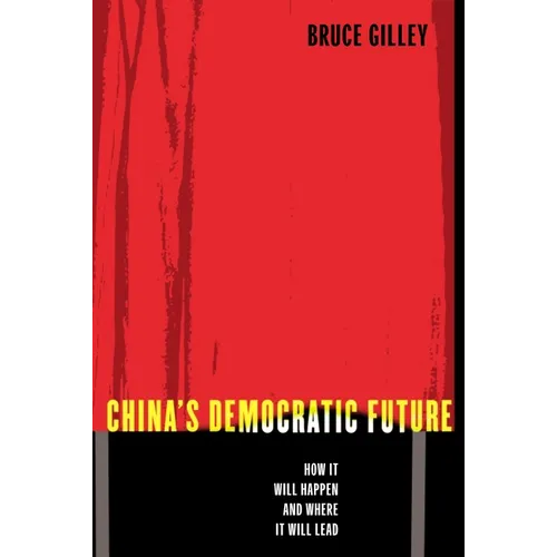China's Democratic Future: How It Will Happen and Where It Will Lead