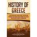 History of Greece: A Captivating Guide to Greek History, Starting from the Bronze Age in Ancient Greece Through the Classical and Hellenistic Period t