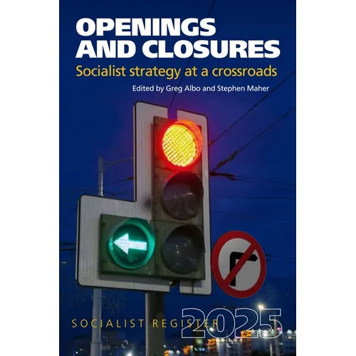 Openings and Closures: Socialist Strategy at a Crossroads: Socialist Register 2025