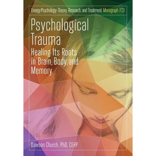 Psychological Trauma: Healing Its Roots in Brain, Body and Memory