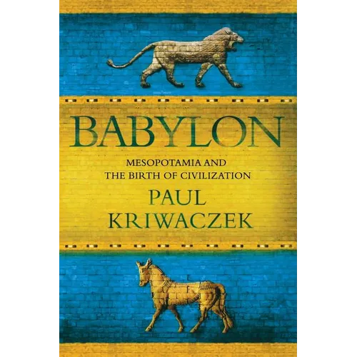 Babylon: Mesopotamia and the Birth of Civilization