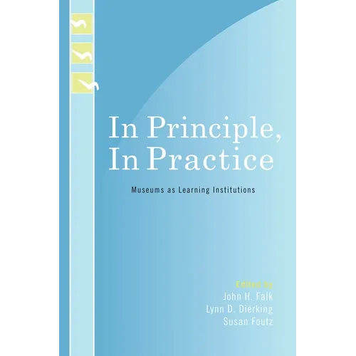 In Principle, in Practice: Museums as Learning Institutions