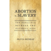 Abortion v. Slavery: The Parallels Between Two National Sins
