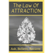 The Law Of Attraction: Ask, Believe, Receive